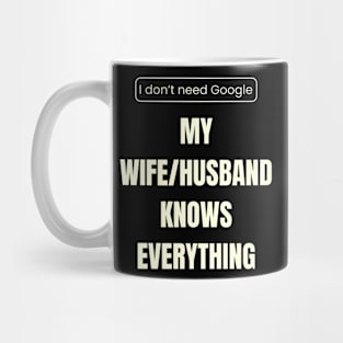 I don’t need Google, my wife_husband knows everything Mug